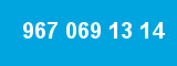 967 069 13 14